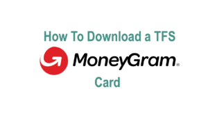 How to Download a TFS MoneyGram Card